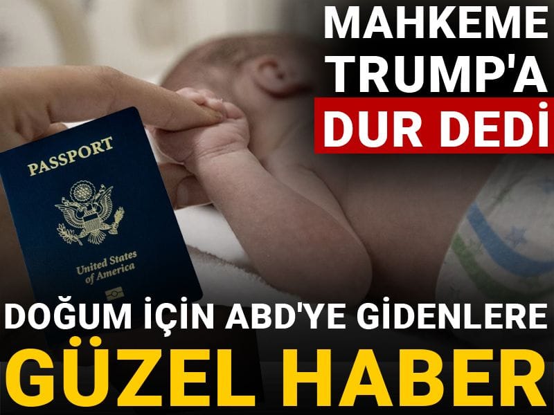 Doğum için ABD’ye gidenlere güzel haber: Mahkeme Trump’a dur dedi