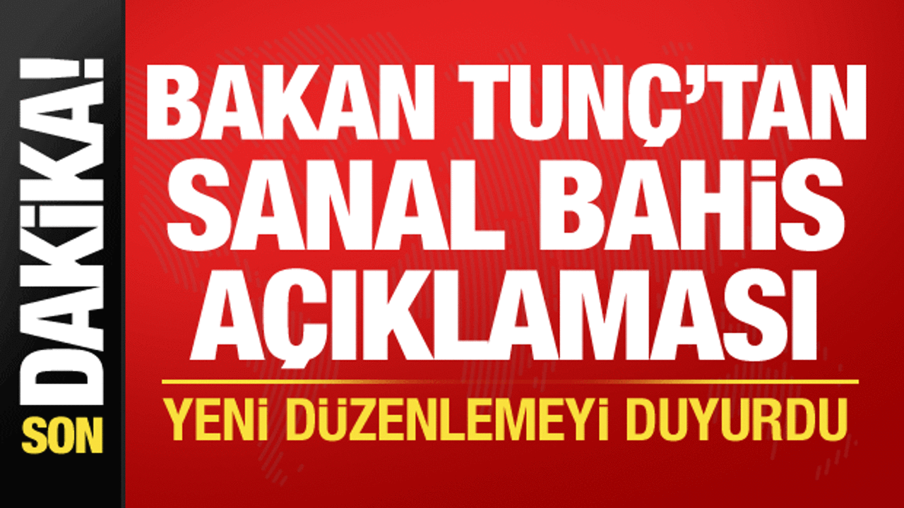 Bakan Tunç’tan sanal bahis mesajı: Yeni düzenlemeyi duyurdu