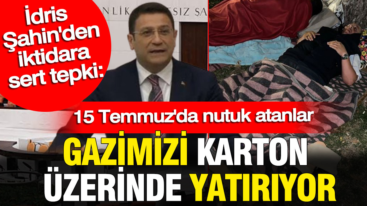 Idris sahinden iktidara sert tepki 15 temmuzda nutuk atanlar gazimizi karton uzerinde yatiriyor XU1pe5c3